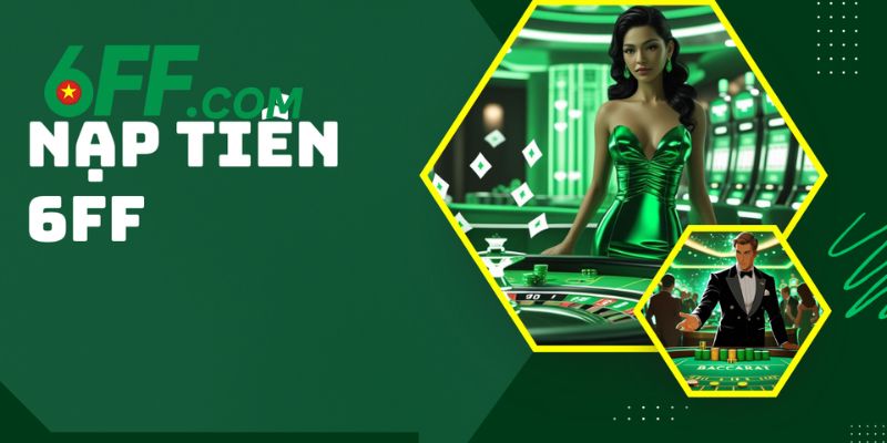 Nạp Tiền 6FF – Hướng Dẫn Bạn Các Bước Chi Tiết Chuẩn Xác 1 Đa dạng nhiều phương thức giao dịch nạp tiền cho hội viên lựa chọn